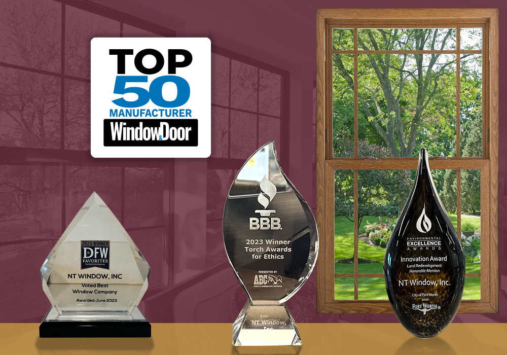 Awards for: Top 50 Manufactures for Window and Door (since 2009), DFW Favorites Best Window Company (2023), Better Business Bureau Torch Awards for Ethics (2023), and Environmental Excellence Innovation Award (2020)